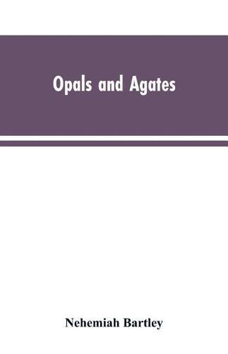 Cover image for Opals and Agates: Or, Scenes Under, the Southern Cross and the Magelhans; Being Memories of Fifty Years of Australia and Polynesia