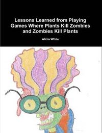 Cover image for Lessons Learned from Playing Games Where Plants Kill Zombies and Zombies Kill Plants