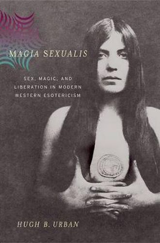 Cover image for Magia Sexualis: Sex, Magic, and Liberation in Modern Western Esotericism