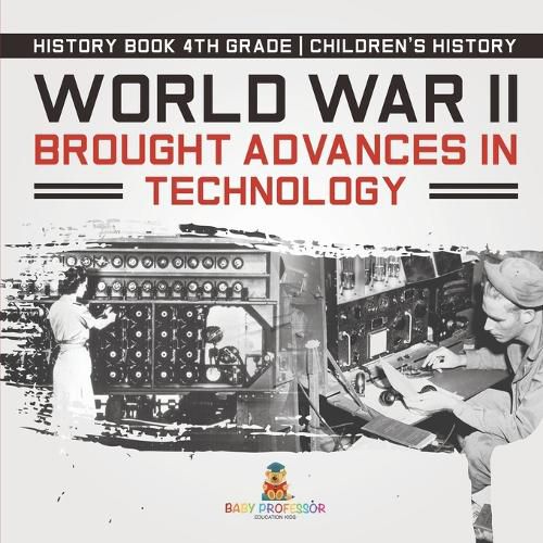 Cover image for World War II Brought Advances in Technology - History Book 4th Grade Children's History