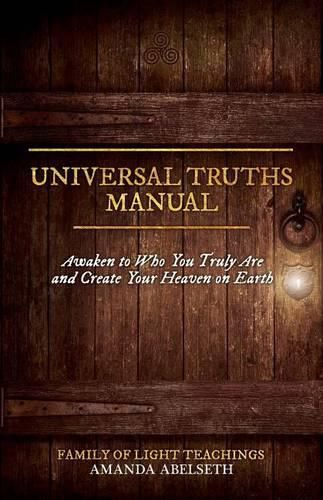 Cover image for Universal Truths Manual: Awaken to Who You Truly Are and Create Your Heaven on Earth