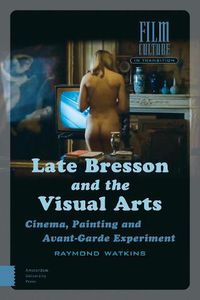 Cover image for Late Bresson and the Visual Arts: Cinema, Painting and Avant-Garde Experiment