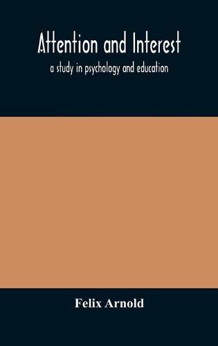 Cover image for Attention and interest: a study in psychology and education