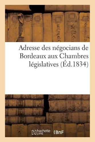 Cover image for Adresse Des Negocians de Bordeaux Aux Chambres Legislatives