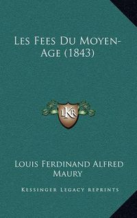 Cover image for Les Fees Du Moyen-Age (1843)