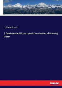 Cover image for A Guide to the Microscopical Examination of Drinking Water