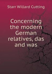 Cover image for Concerning the modern German relatives, das and was