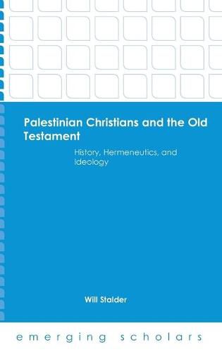 Cover image for Palestinian Christians and the Old Testament: History, Hermeneutics, and Ideology