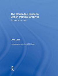 Cover image for The Routledge Guide to British Political Archives: Sources since 1945