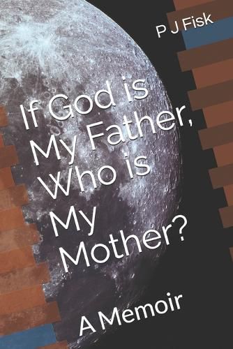 Cover image for If God is My Father, Who is My Mother?