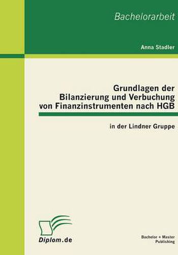 Cover image for Grundlagen der Bilanzierung und Verbuchung von Finanzinstrumenten nach HGB in der Lindner Gruppe