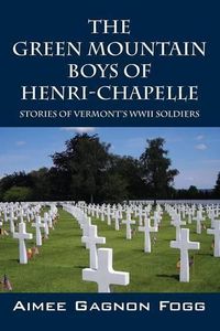 Cover image for The Green Mountain Boys of Henri-Chapelle: Stories of Vermont's WWII Soldiers