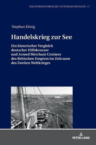 Cover image for Handelskrieg Zur See: Ein Historischer Vergleich Deutscher Hilfskreuzer Und Armed Merchant Cruisers Des Britischen Empires Im Zeitraum Des Zweiten Weltkrieges