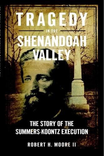 Cover image for Tragedy in the Shenandoah Valley: The Story of the Summers-Koontz Execution