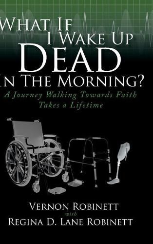 What If I Wake Up Dead In The Morning?: A Journey Walking Towards Faith Takes a Lifetime