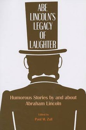 Abe Lincoln's Legacy of Laughter: Humorous Stories by and about Abraham Lincoln