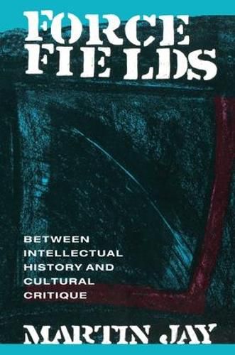 Cover image for Force Fields: Between Intellectual History and Cultural Critique