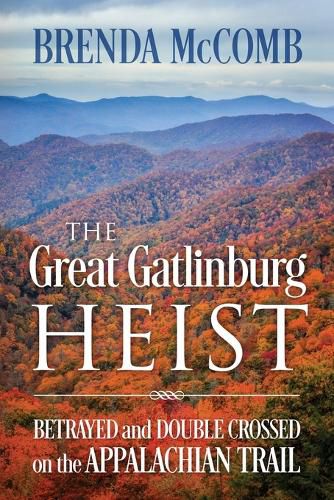 Cover image for The Great Gatlinburg Heist: Betrayed and Double Crossed on the Appalachian Trail