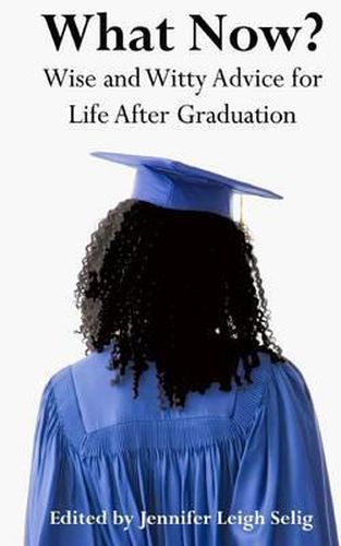 Cover image for What Now?: Wise and Witty Advice for Life After Graduation