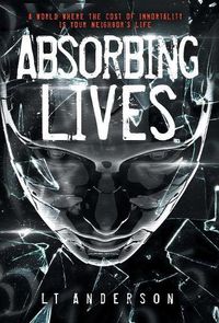 Cover image for Absorbing Lives: A Dystopian Sci-Fi Thriller