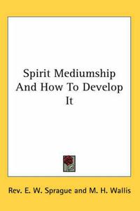 Cover image for Spirit Mediumship and How to Develop It