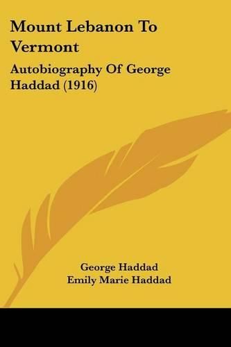 Mount Lebanon to Vermont: Autobiography of George Haddad (1916)