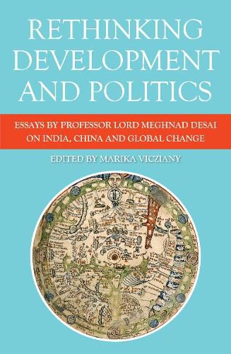 Cover image for Rethinking Development and Politics: Essays by Professor Lord Meghnad Desai on India, China and Global Change