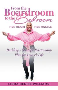 Cover image for From the Boardroom to the Bedroom Her Heart Her Hustle