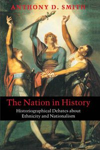 Cover image for The Nation in History: Historiographical Debates About Ethnicity and Nationalism