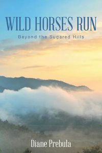 Cover image for Wild Horses Run: Beyond the Sugared Hills