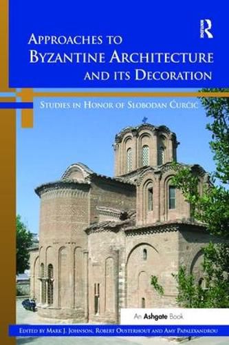 Cover image for Approaches to Byzantine Architecture and its Decoration: Studies in Honor of Slobodan Curcic
