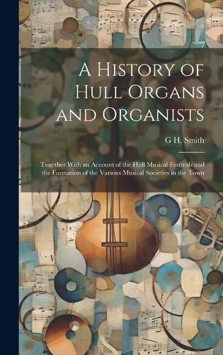 Cover image for A History of Hull Organs and Organists