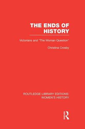 Cover image for The Ends of History: Victorians and  the Woman Question