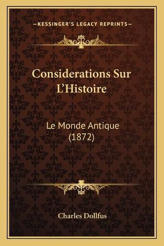 Considerations Sur L'Histoire: Le Monde Antique (1872)