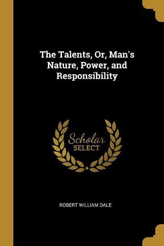 Cover image for The Talents, Or, Man's Nature, Power, and Responsibility