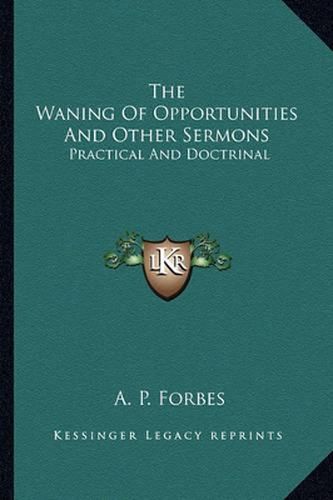 Cover image for The Waning of Opportunities and Other Sermons: Practical and Doctrinal