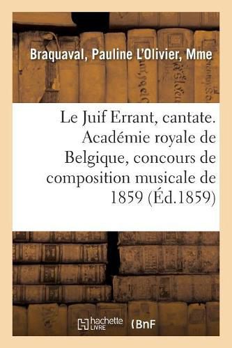 Le Juif Errant, cantate. Academie royale de Belgique, concours de composition musicale de 1859