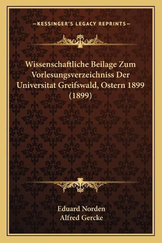 Wissenschaftliche Beilage Zum Vorlesungsverzeichniss Der Universitat Greifswald, Ostern 1899 (1899)