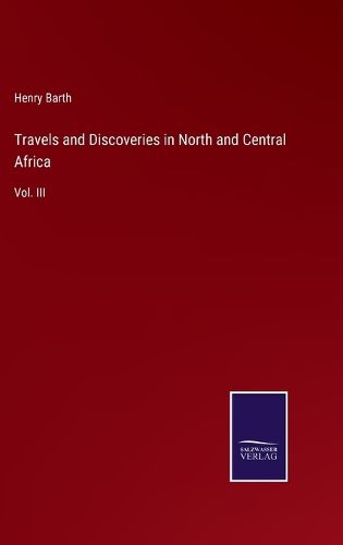 Travels and Discoveries in North and Central Africa