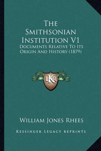 The Smithsonian Institution V1: Documents Relative to Its Origin and History (1879)