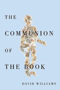 Cover image for The Communion of the Book: Milton and the Humanist Revolution in Reading