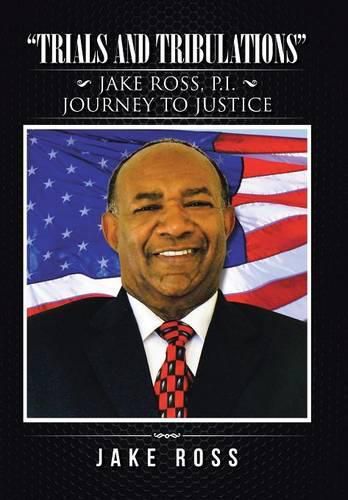 Cover image for Trials and Tribulations: Jake Ross, P.I. Journey to Justice