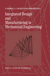 Cover image for Integrated Design and Manufacturing in Mechanical Engineering: Proceedings of the 1st IDMME Conference held in Nantes, France, 15-17 April 1996