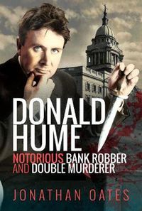Cover image for Donald Hume: Notorious Bank Robber and Double Murderer