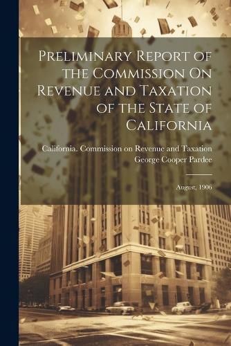 Cover image for Preliminary Report of the Commission On Revenue and Taxation of the State of California