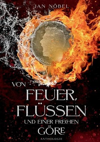 Cover image for Von Feuer, Fluessen und einer frechen Goere