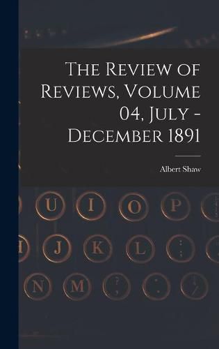 Cover image for The Review of Reviews, Volume 04, July - December 1891