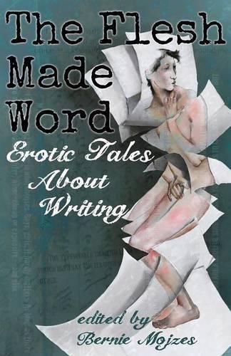 Cover image for The Flesh Made Word: Erotic Tales About Writing