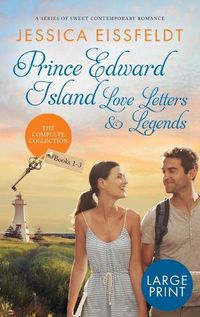 Cover image for Prince Edward Island Love Letters & Legends: The Complete Collection: a series of sweet contemporary romance: large print edition