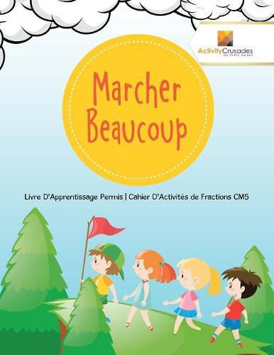 Marcher Beaucoup: Livre D'Apprentissage Permis Cahier D'Activites de Fractions CM5